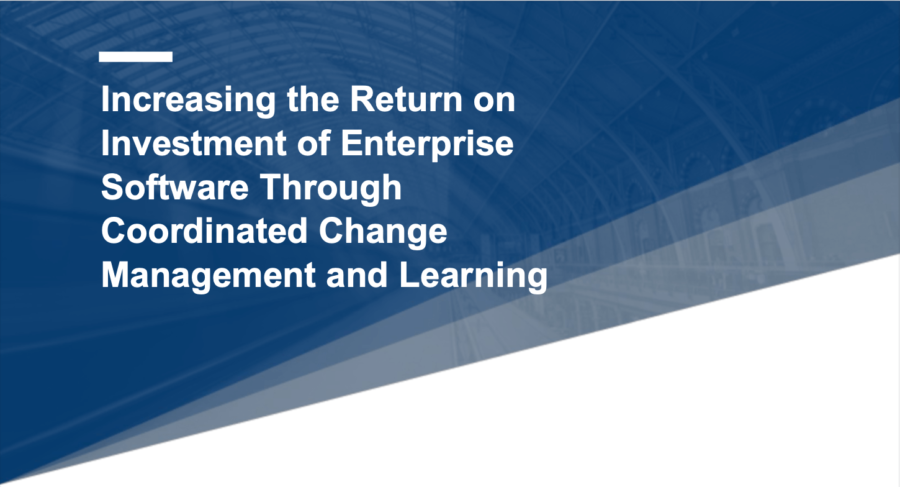 Increasing the Return on Investment of Enterprise Software Through Coordinated Change Management and Learning