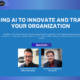 Embracing AI to Lead Innovation and Transformation